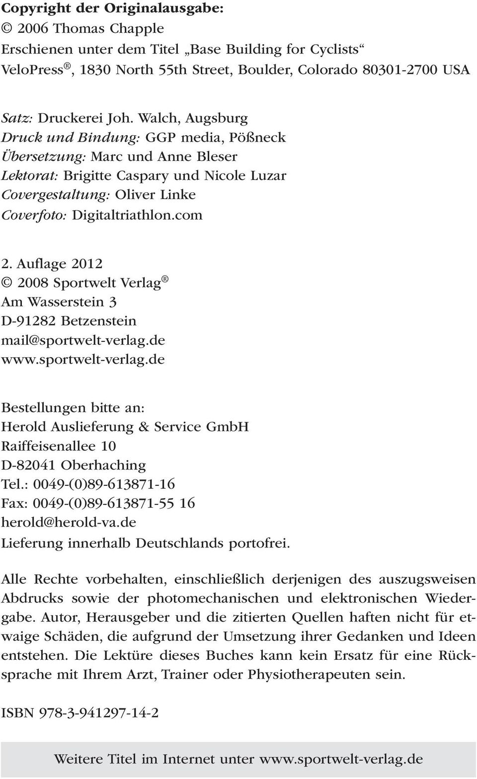 Auflage 2012 2008 Sportwelt Verlag Am Wasserstein 3 D-91282 Betzenstein mail@sportwelt-verlag.de www.sportwelt-verlag.de Bestellungen bitte an: Herold Auslieferung & Service GmbH Raiffeisenallee 10 D-82041 Oberhaching Tel.