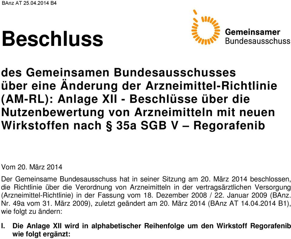 März 2014 beschlossen, die Richtlinie über die Verordnung von Arzneimitteln in der vertragsärztlichen Versorgung (Arzneimittel-Richtlinie) in der Fassung vom 18.