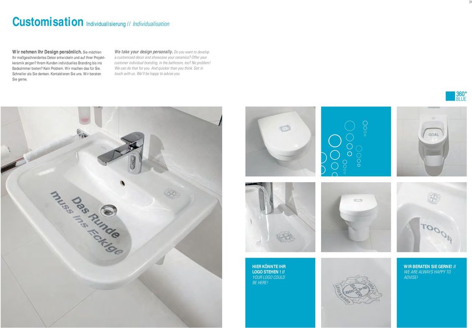 We take your design personally. Do you want to develop a customised décor and showcase your ceramics? Offer your customer individual branding, in the bathroom, too? No problem!