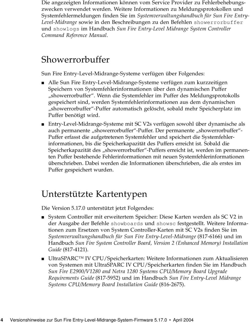 showerrorbuffer und showlogs im Handbuch Sun Fire Entry-Level Midrange System Controller Command Reference Manual.