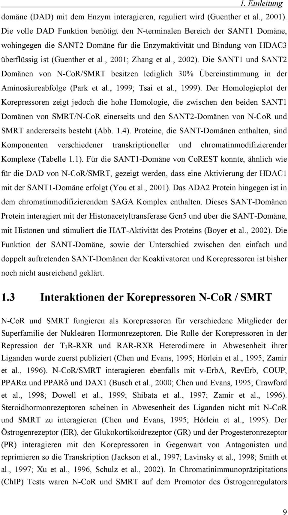 , 2002). Die SANT1 und SANT2 Domänen von N-CoR/SMRT besitzen lediglich 30% Übereinstimmung in der Aminosäureabfolge (Park et al., 1999; Tsai et al., 1999).