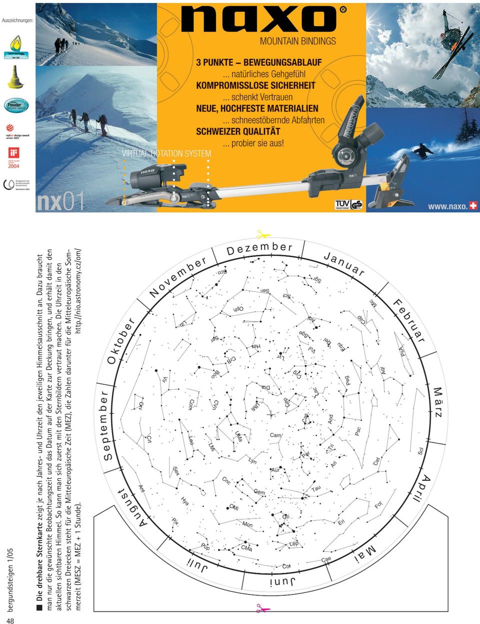 aktuellen sichtbaren Himmel. So kann man sich zuerst mit den Sternbildern vertraut machen.