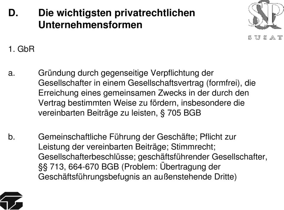 in der durch den Vertrag bestimmten Weise zu fördern, insbesondere die vereinbarten Beiträge zu leisten, 705 BGB b.