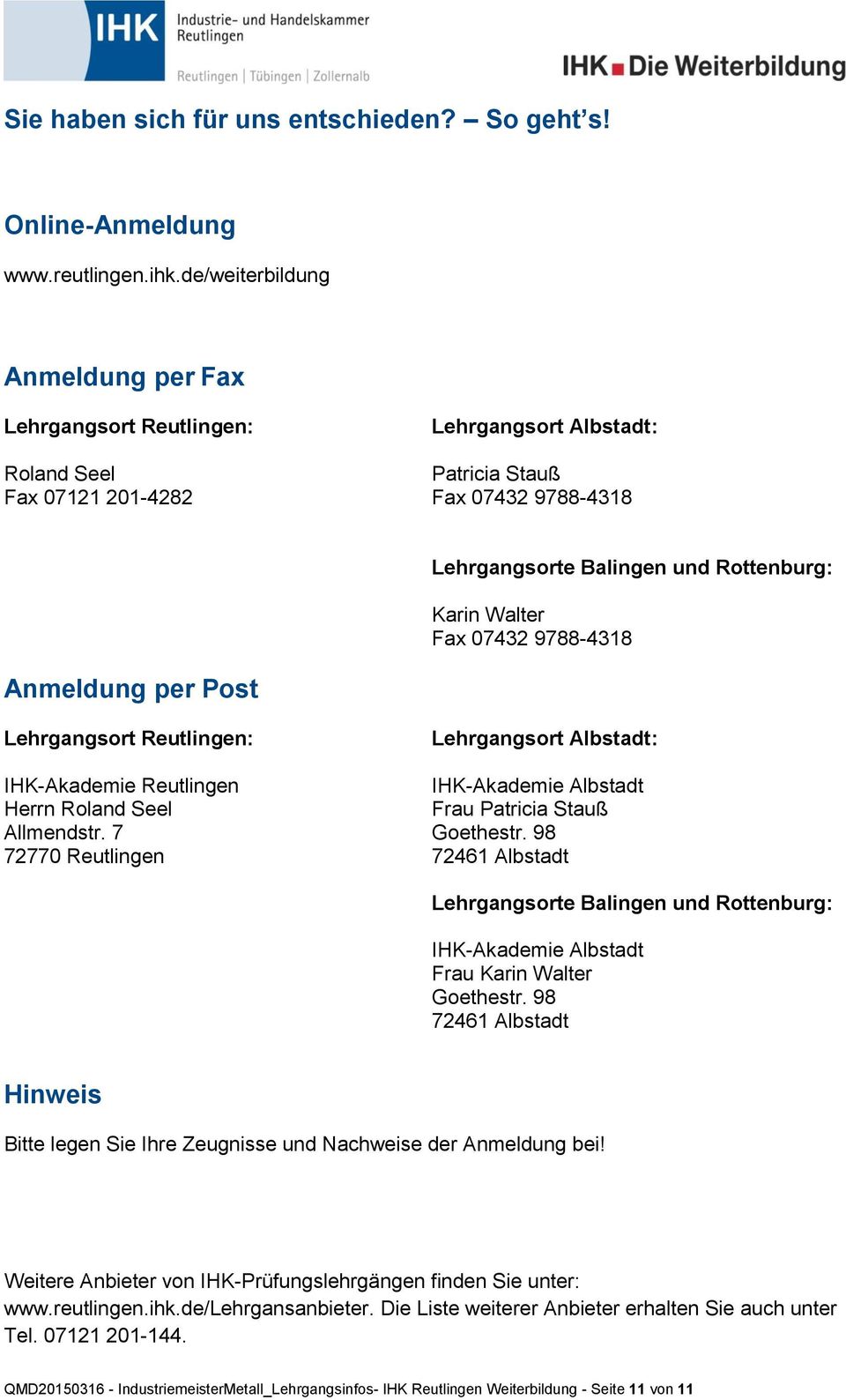 Walter Fax 07432 9788-4318 Anmeldung per Post Lehrgangsort Reutlingen: IHK-Akademie Reutlingen Herrn Roland Seel Allmendstr.