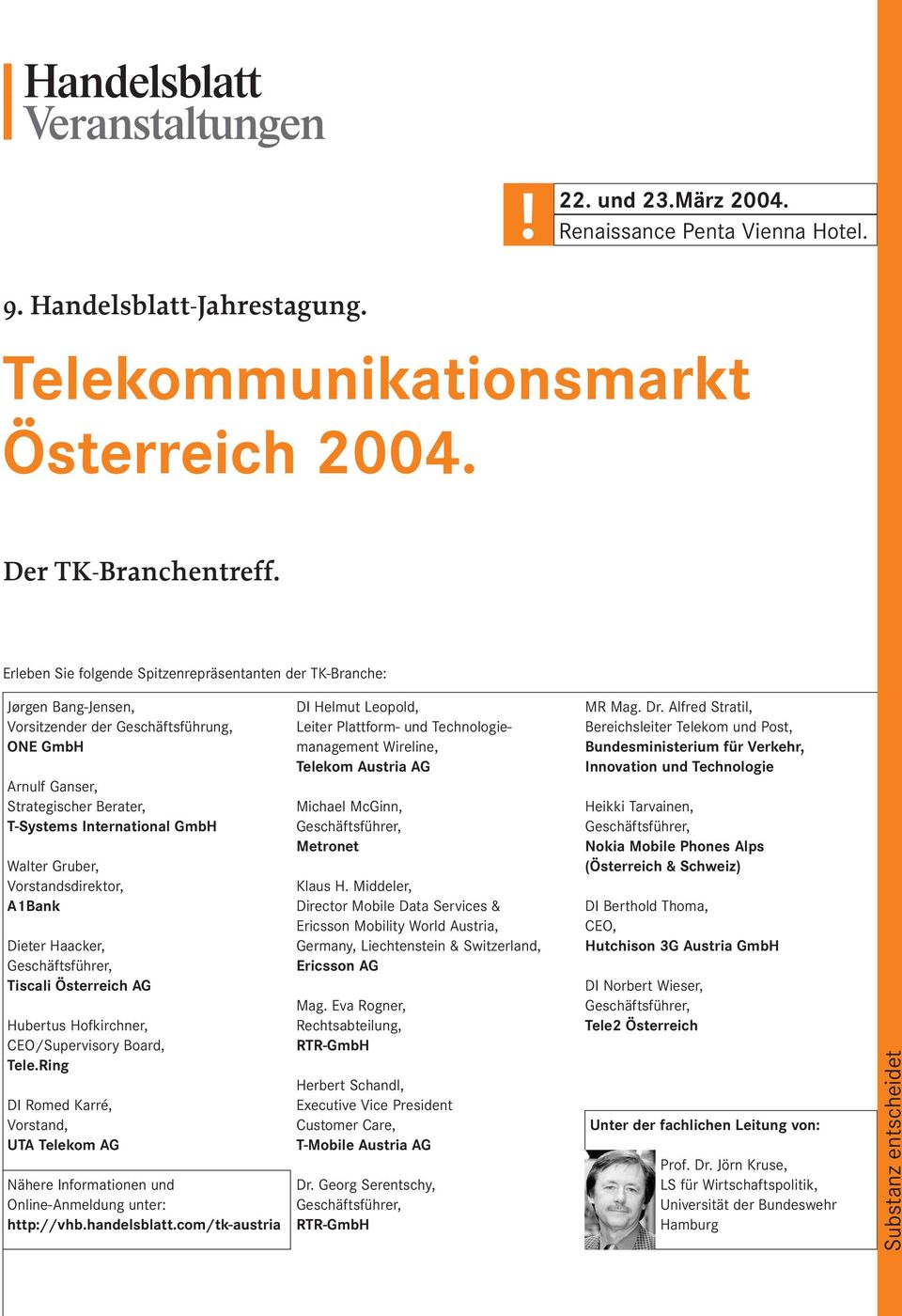 Gruber, Vorstandsdirektor, A1Bank Dieter Haacker, Tiscali Österreich AG Hubertus Hofkirchner, CEO/Supervisory Board, Tele.