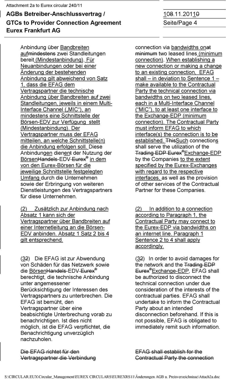 20110 GTCs to Provider Connection Agreement Seite/Page 4 Eurex Frankfurt AG Anbindung über Bandbreiten aufmindestens zwei Standleitungen bereit (Mindestanbindung).