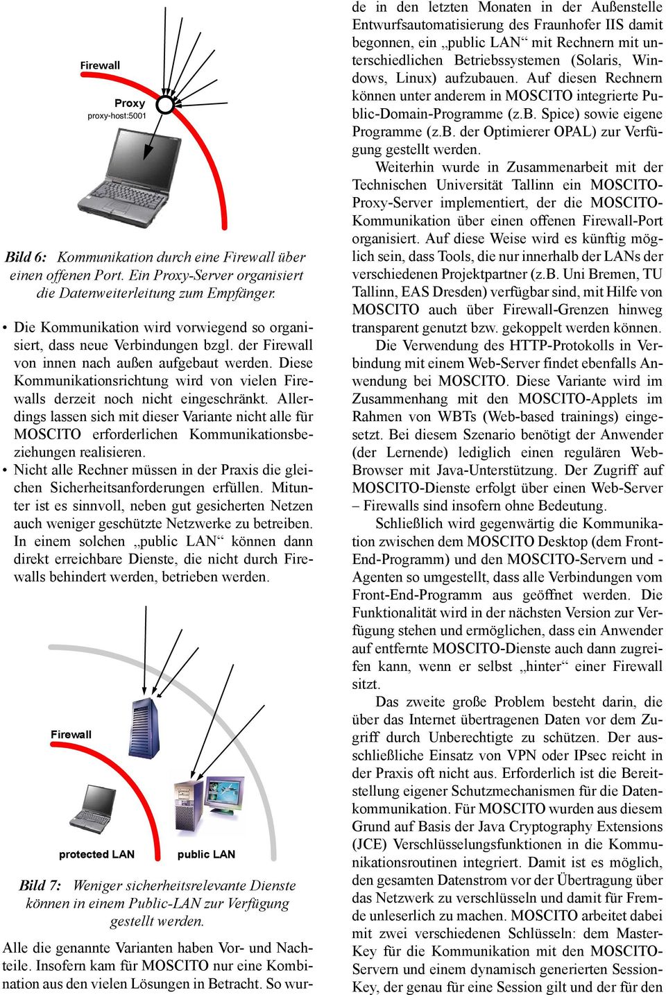 Diese Kommunikationsrichtung wird von vielen Firewalls derzeit noch nicht eingeschränkt.