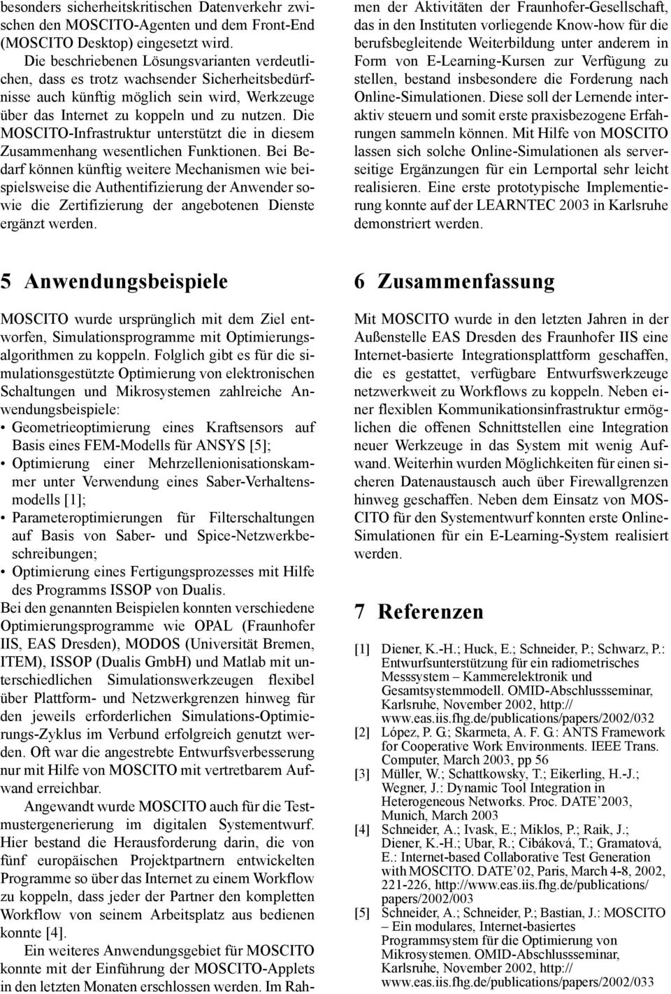 Die MOSCITO-Infrastruktur unterstützt die in diesem Zusammenhang wesentlichen Funktionen.