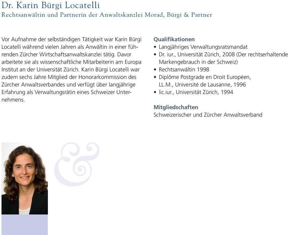 Karin Bürgi Locatelli war zudem sechs Jahre Mitglied der Honorarkommission des Zürcher Anwaltsverbandes und verfügt über langjährige Erfahrung als Verwaltungsrätin eines Schweizer Unternehmens.