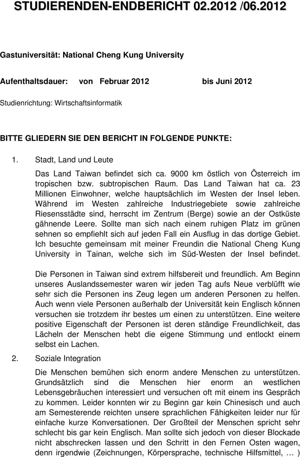 Stadt, Land und Leute Das Land Taiwan befindet sich ca. 9000 km östlich von Österreich im tropischen bzw. subtropischen Raum. Das Land Taiwan hat ca.