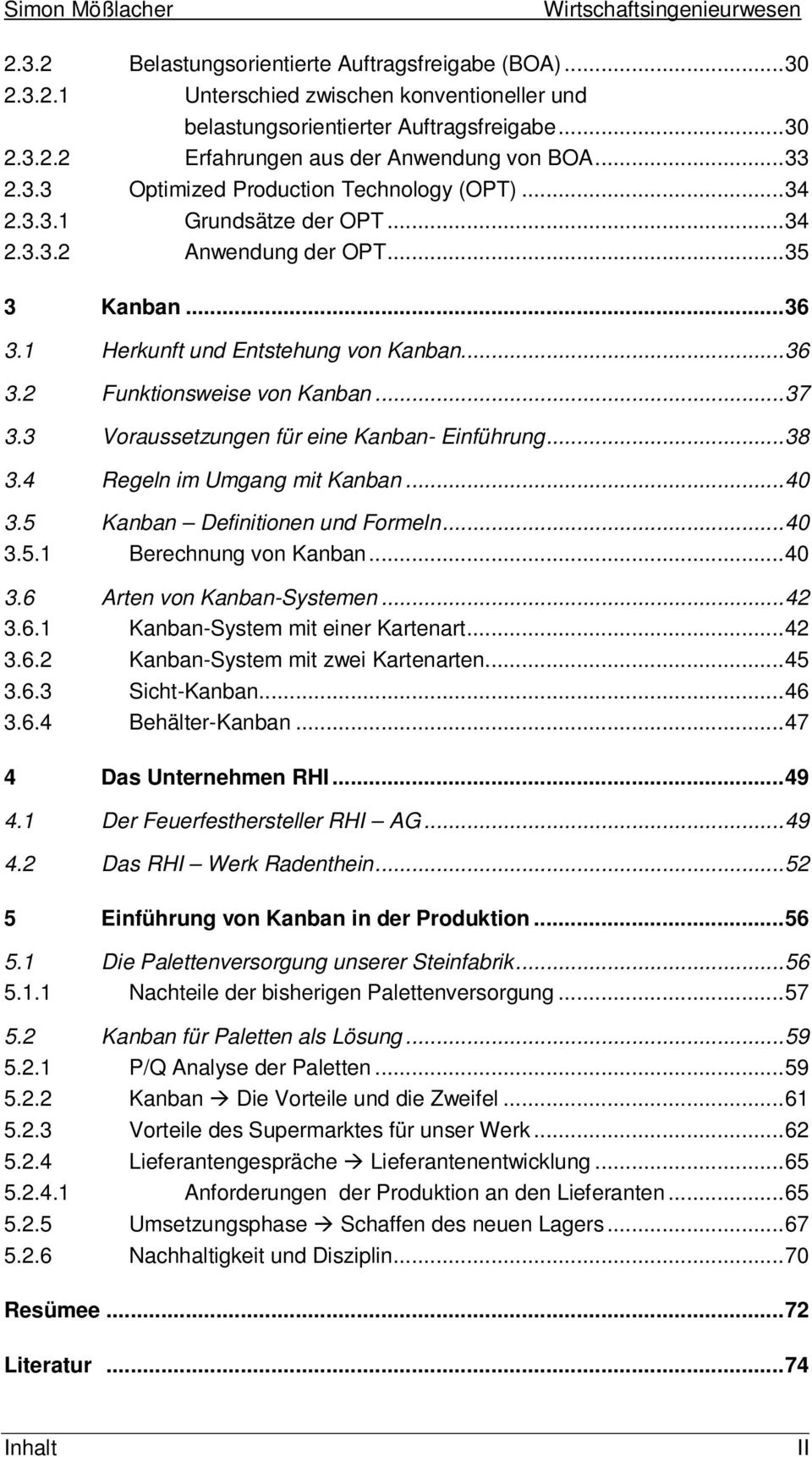 .. 37 3.3 Voraussetzungen für eine Kanban- Einführung... 38 3.4 Regeln im Umgang mit Kanban... 40 3.5 Kanban Definitionen und Formeln... 40 3.5.1 Berechnung von Kanban... 40 3.6 Arten von Kanban-Systemen.