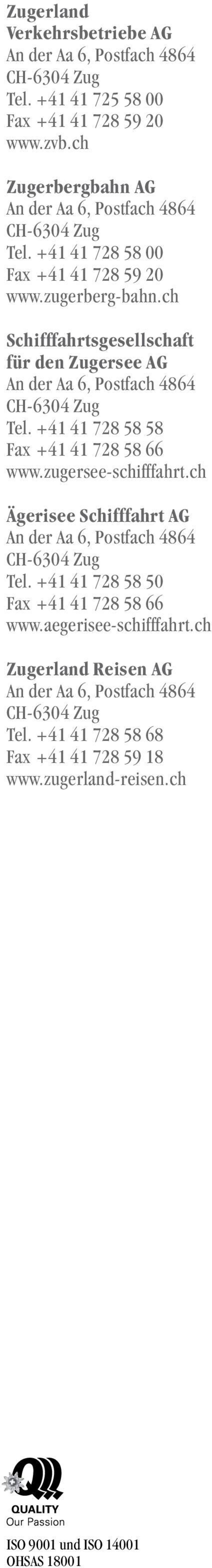 ch Schifffahrtsgesellschaft für den Zugersee AG An der Aa 6, Postfach 4864 CH-6304 Zug Tel. +41 41 728 58 58 Fax +41 41 728 58 66 www.zugersee-schifffahrt.