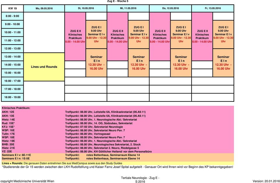 00, 1. Neurologische Abt./ Sekretariat Rud: 15E* Treffpunkt: 08.00, 14. OG, Südzubau, Sekretariat KFJ: 15E* Treffpunkt: 07:50, Sekretariat Neurologie WSP: 16E Treffpunkt: 08.00, Sekretariat Neuro Pav.