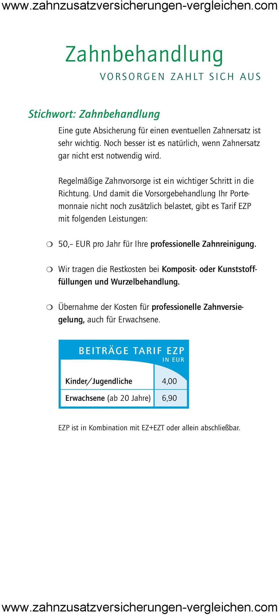 Und damit die Vorsorgebehandlung Ihr Portemonnaie nicht noch zusätzlich belastet, gibt es Tarif EZP mit folgenden Leistungen: 50, EUR pro Jahr für Ihre professionelle Zahnreinigung.