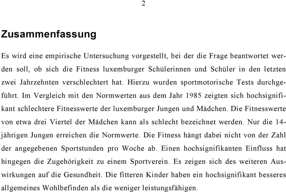 Im Vergleich mit den Normwerten aus dem Jahr 1985 zeigten sich hochsignifikant schlechtere Fitnesswerte der luxemburger Jungen und Mädchen.