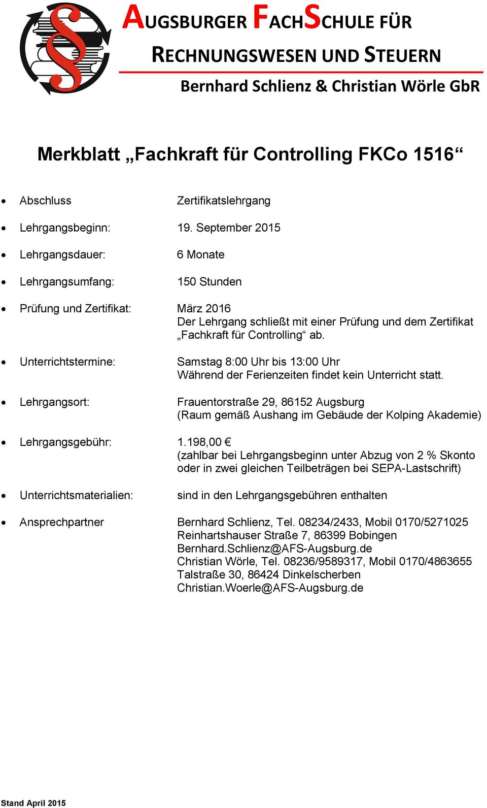 Unterrichtstermine: Samstag 8:00 Uhr bis 13:00 Uhr Während der Ferienzeiten findet kein Unterricht statt.