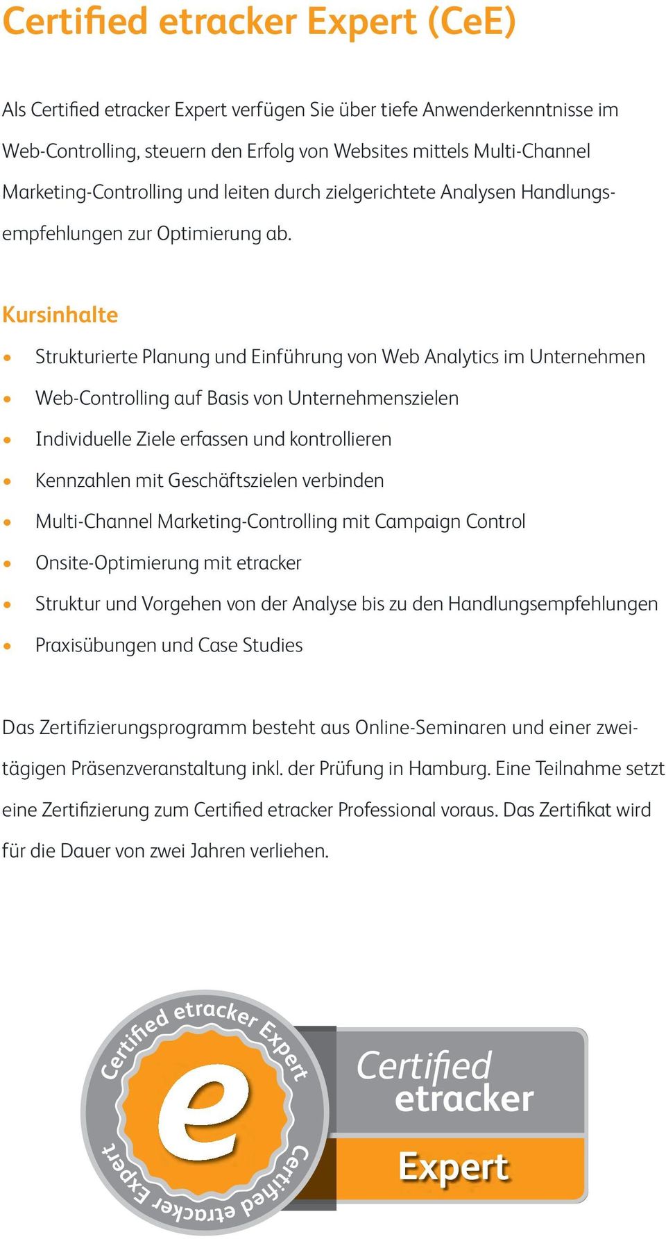 Kursinhalte Strukturierte Planung und Einführung von Web Analytics im Unternehmen Web-Controlling auf Basis von Unternehmenszielen Individuelle Ziele erfassen und kontrollieren Kennzahlen mit