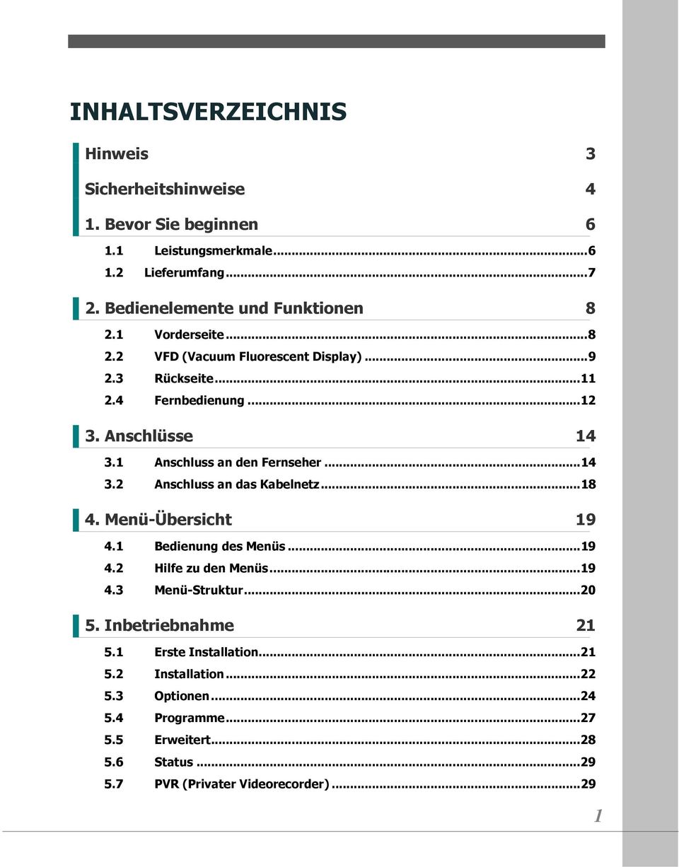 .. 18 4. Menü-Übersicht 19 4.1 Bedienung des Menüs... 19 4.2 Hilfe zu den Menüs... 19 4.3 Menü-Struktur... 20 5. Inbetriebnahme 21 5.1 Erste Installation... 21 5.2 Installation.