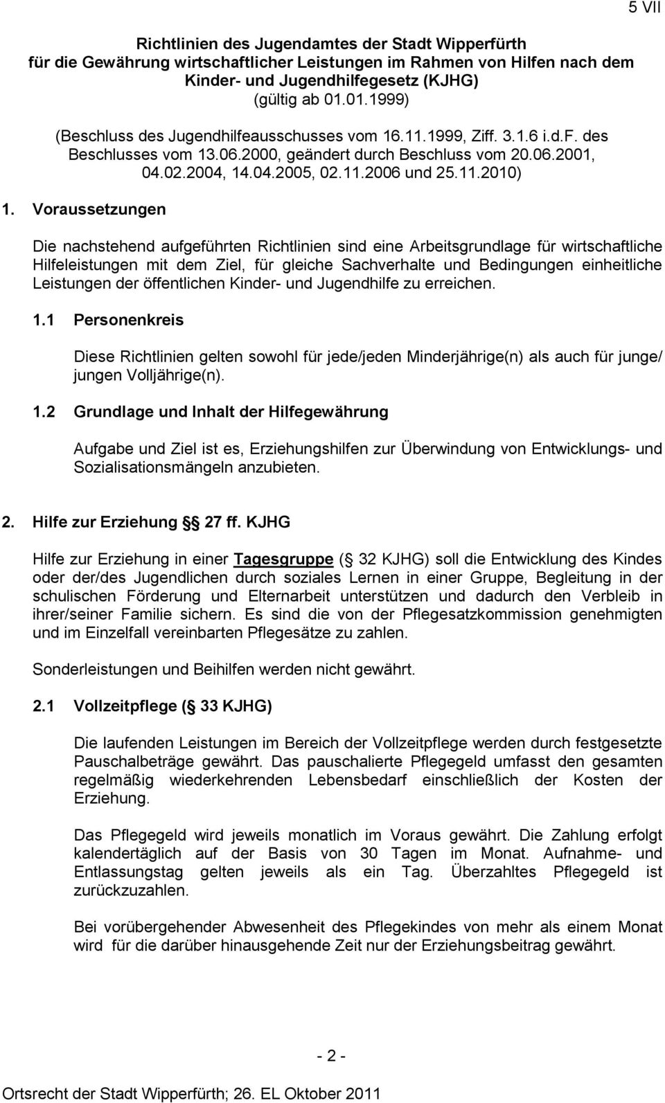 Voraussetzungen Die nachstehend aufgeführten Richtlinien sind eine Arbeitsgrundlage für wirtschaftliche Hilfeleistungen mit dem Ziel, für gleiche Sachverhalte und Bedingungen einheitliche Leistungen