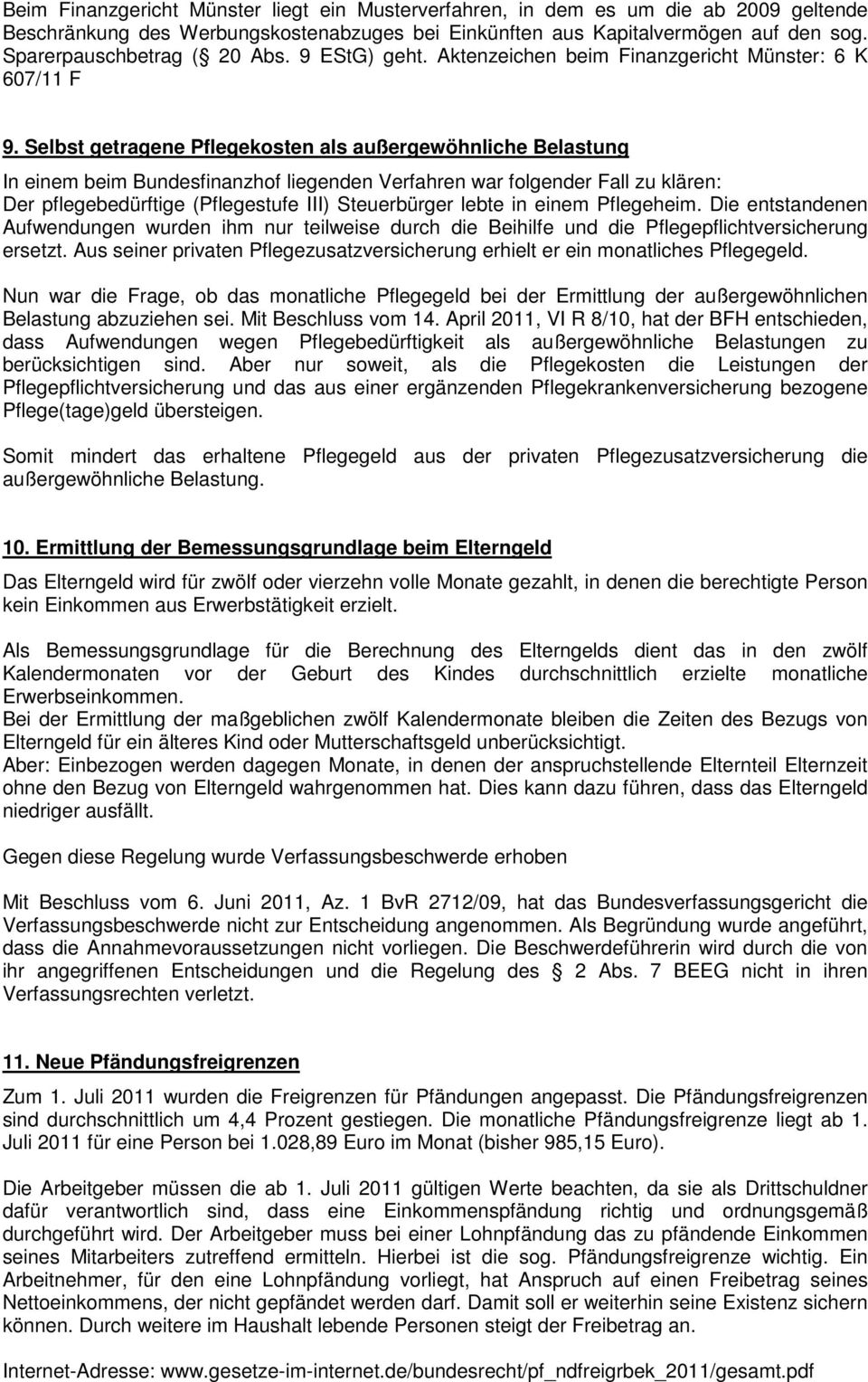 Selbst getragene Pflegekosten als außergewöhnliche Belastung In einem beim Bundesfinanzhof liegenden Verfahren war folgender Fall zu klären: Der pflegebedürftige (Pflegestufe III) Steuerbürger lebte