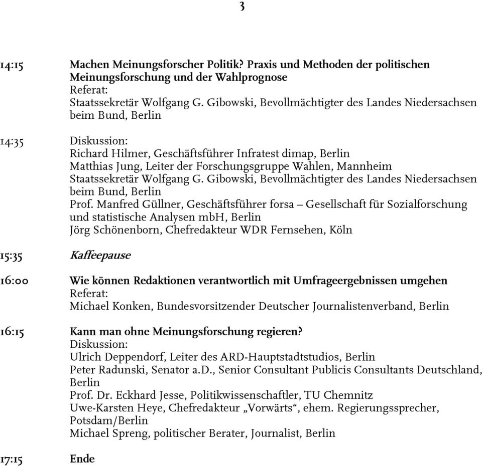 Mannheim Staatssekretär Wolfgang G. Gibowski, Bevollmächtigter des Landes Niedersachsen beim Bund, Berlin Prof.