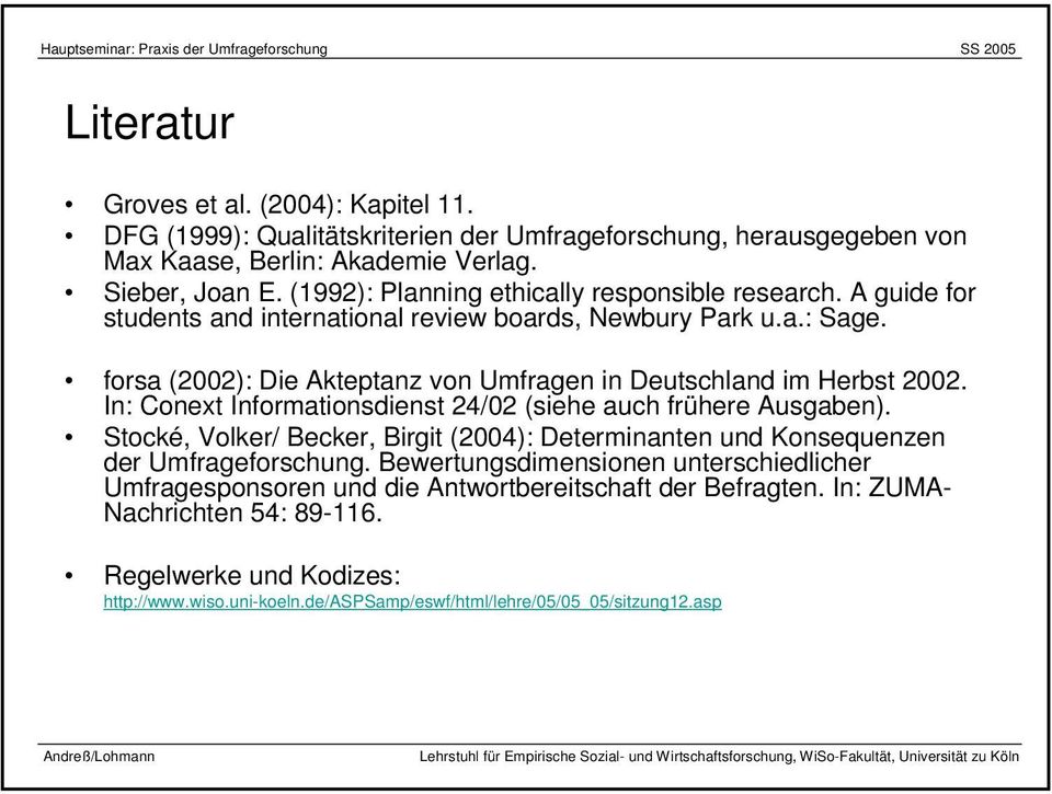 forsa (2002): Die Akteptanz von Umfragen in Deutschland im Herbst 2002. In: Conext Informationsdienst 24/02 (siehe auch frühere Ausgaben).