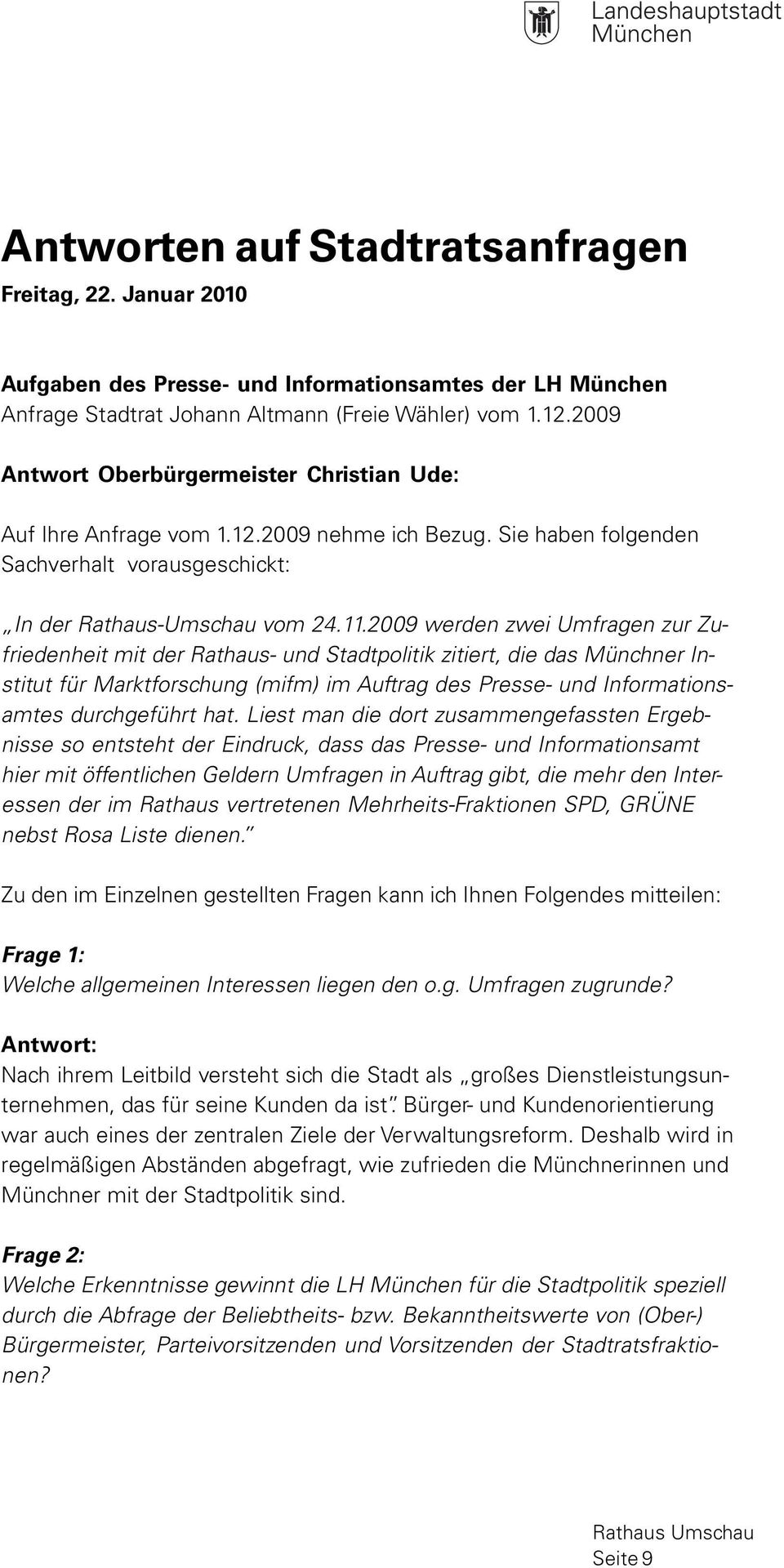 2009 werden zwei Umfragen zur Zufriedenheit mit der Rathaus- und Stadtpolitik zitiert, die das Münchner Institut für Marktforschung (mifm) im Auftrag des Presse- und Informationsamtes durchgeführt