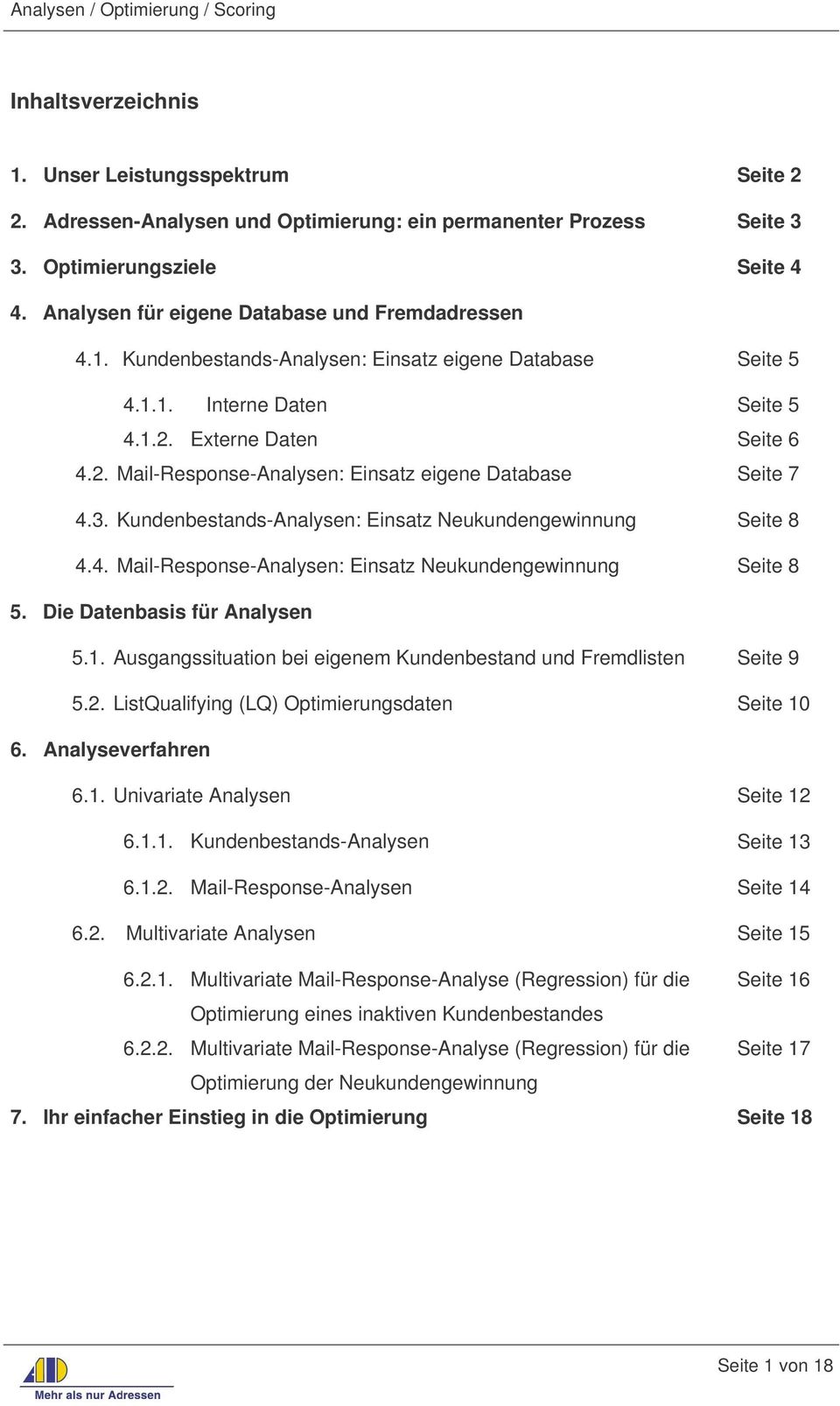 Externe Daten Seite 6 4.2. Mail-Response-Analysen: Einsatz eigene Database Seite 7 4.3. Kundenbestands-Analysen: Einsatz Neukundengewinnung Seite 8 4.4. Mail-Response-Analysen: Einsatz Neukundengewinnung Seite 8 5.