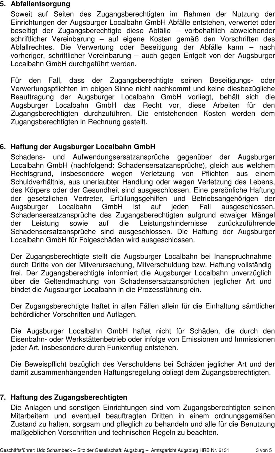 Die Verwertung oder Beseitigung der Abfälle kann nach vorheriger, schriftlicher Vereinbarung auch gegen Entgelt von der Augsburger Localbahn GmbH durchgeführt werden.
