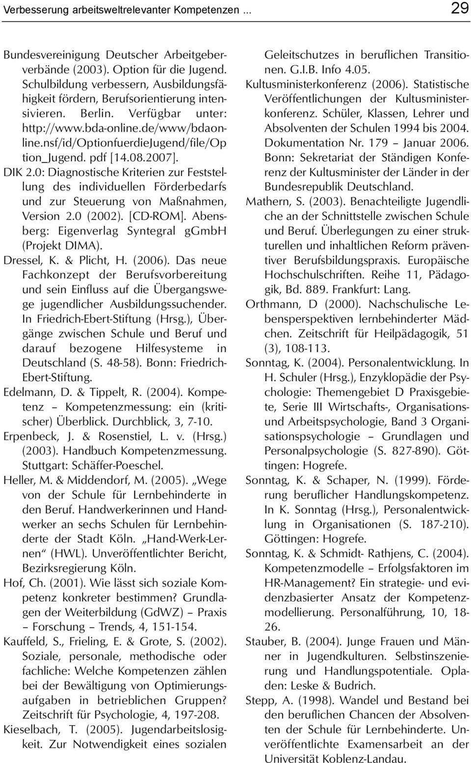 pdf [14.08.2007]. DIK 2.0: Diagnostische Kriterien zur Feststellung des individuellen Förderbedarfs und zur Steuerung von Maßnahmen, Version 2.0 (2002). [CD-ROM].