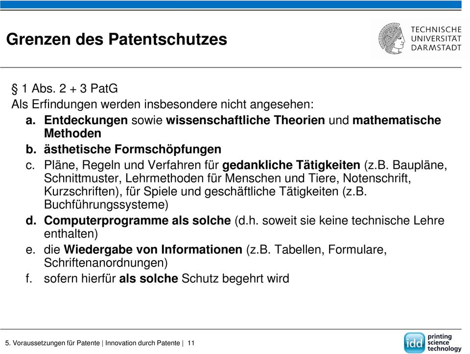 Baupläne, Schnittmuster, Lehrmethoden für Menschen und Tiere, Notenschrift, Kurzschriften), für Spiele und geschäftliche Tätigkeiten (z.b. Buchführungssysteme) d.