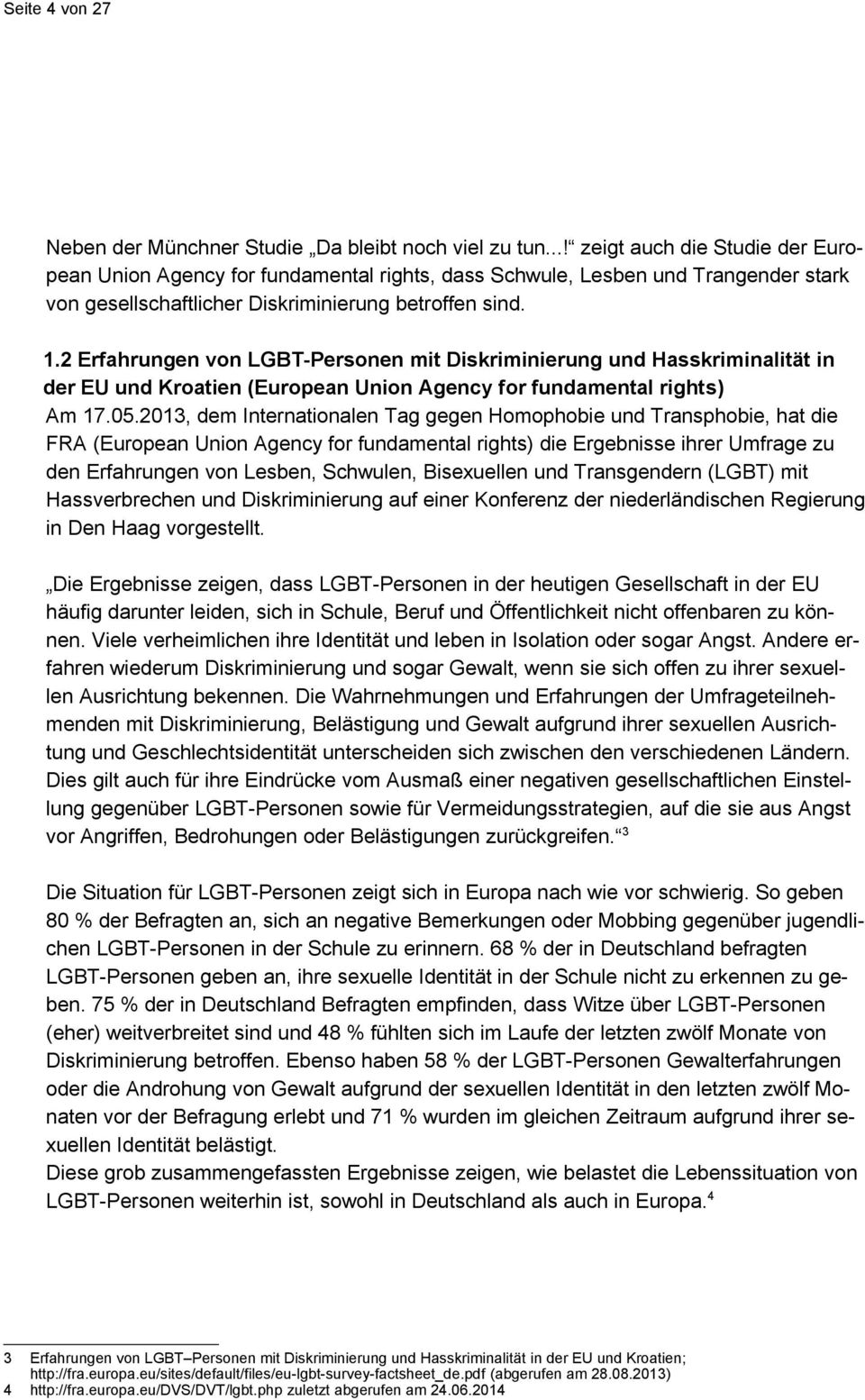 2 Erfahrungen von LGBT-Personen mit Diskriminierung und Hasskriminalität in der EU und Kroatien (European Union Agency for fundamental rights) Am 17.05.