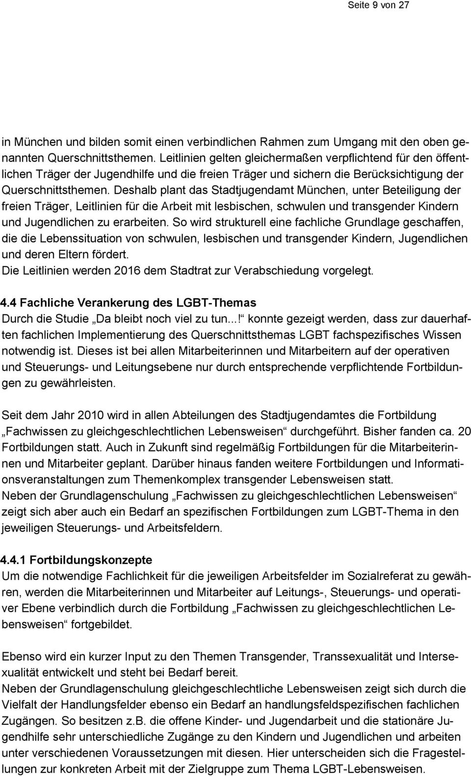 Deshalb plant das Stadtjugendamt München, unter Beteiligung der freien Träger, Leitlinien für die Arbeit mit lesbischen, schwulen und transgender Kindern und Jugendlichen zu erarbeiten.