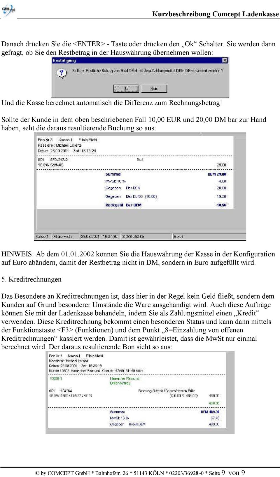Sollte der Kunde in dem oben beschriebenen Fall 10,00 EUR und 20,00 DM bar zur Hand haben, seht die daraus resultierende Buchung so aus: HINWEIS: Ab dem 01.