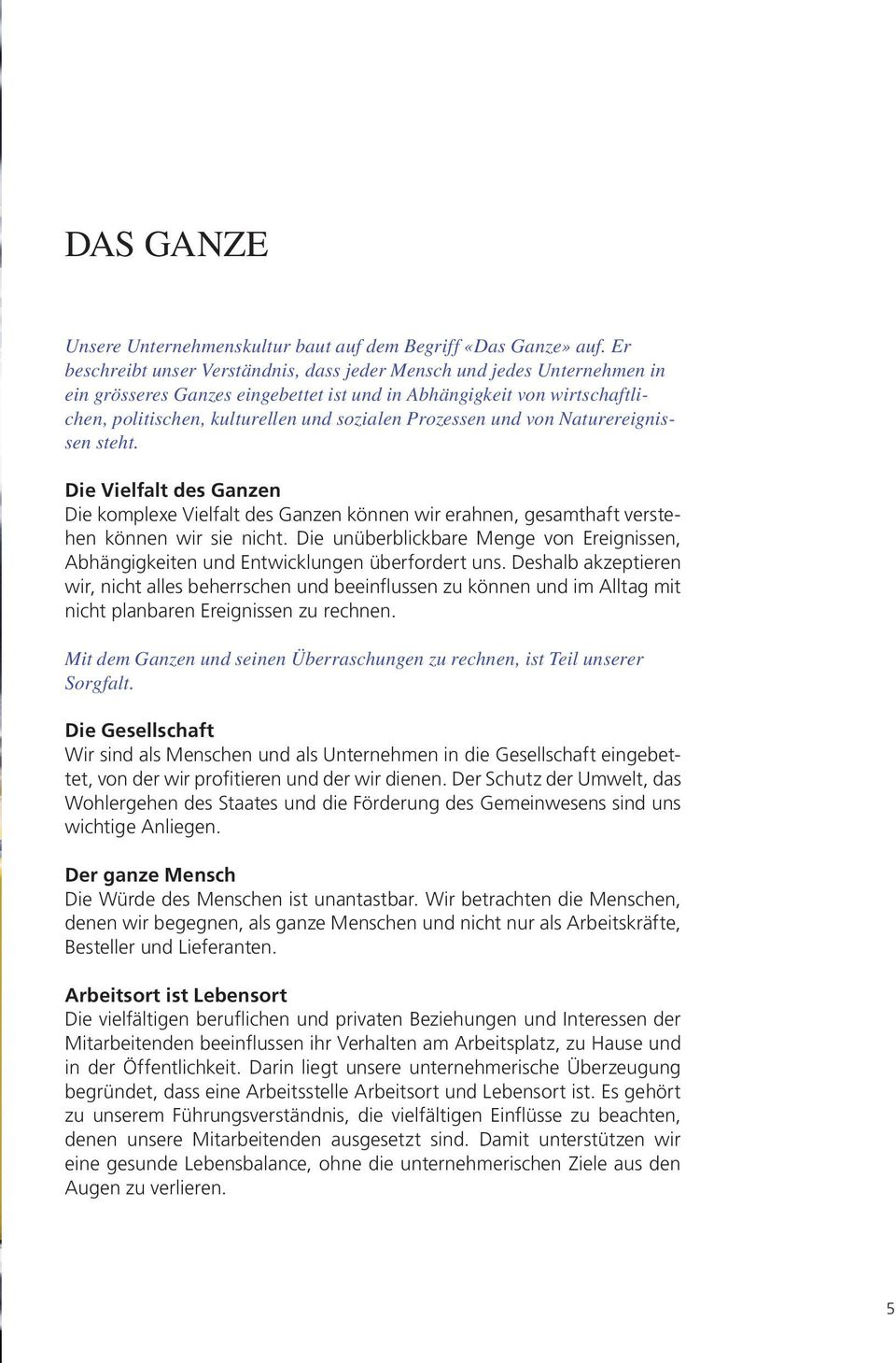 Prozessen und von Naturereignissen steht. Die Vielfalt des Ganzen Die komplexe Vielfalt des Ganzen können wir erahnen, gesamthaft verstehen können wir sie nicht.