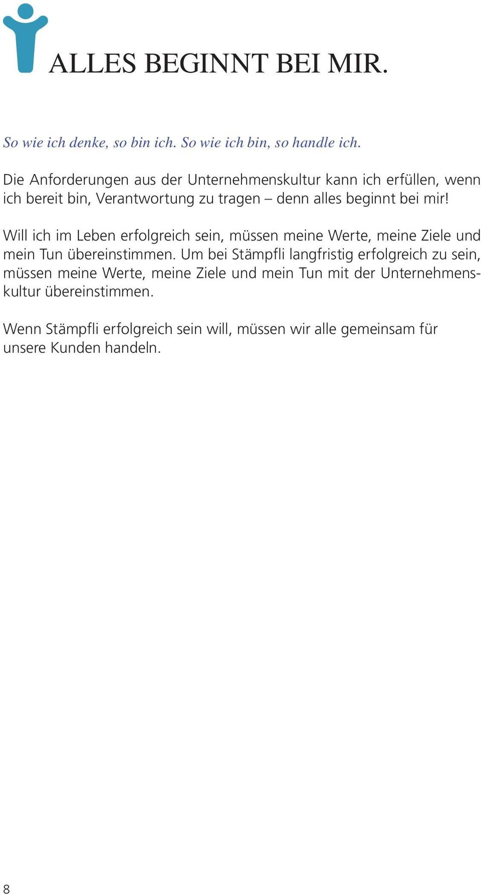 Will ich im Leben erfolgreich sein, müssen meine Werte, meine Ziele und mein Tun übereinstimmen.