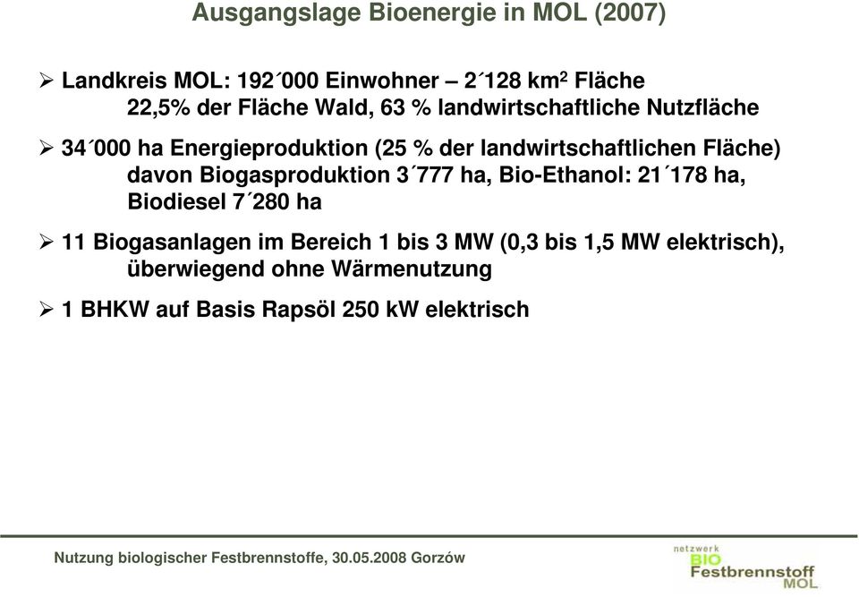 Fläche) davon Biogasproduktion 3 777 ha, Bio-Ethanol: 21 178 ha, Biodiesel 7 280 ha 11 Biogasanlagen im