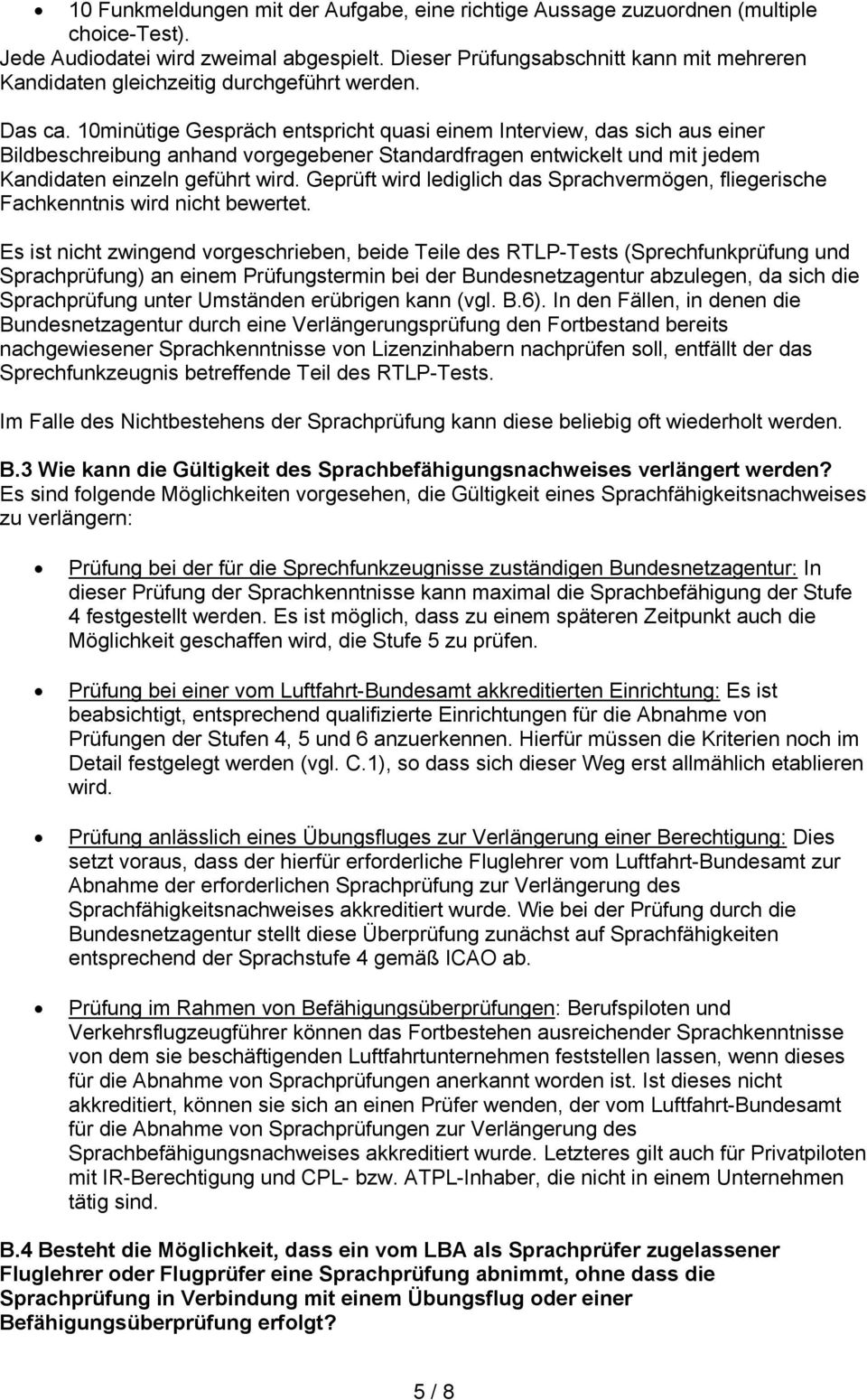 10minütige Gespräch entspricht quasi einem Interview, das sich aus einer Bildbeschreibung anhand vorgegebener Standardfragen entwickelt und mit jedem Kandidaten einzeln geführt wird.