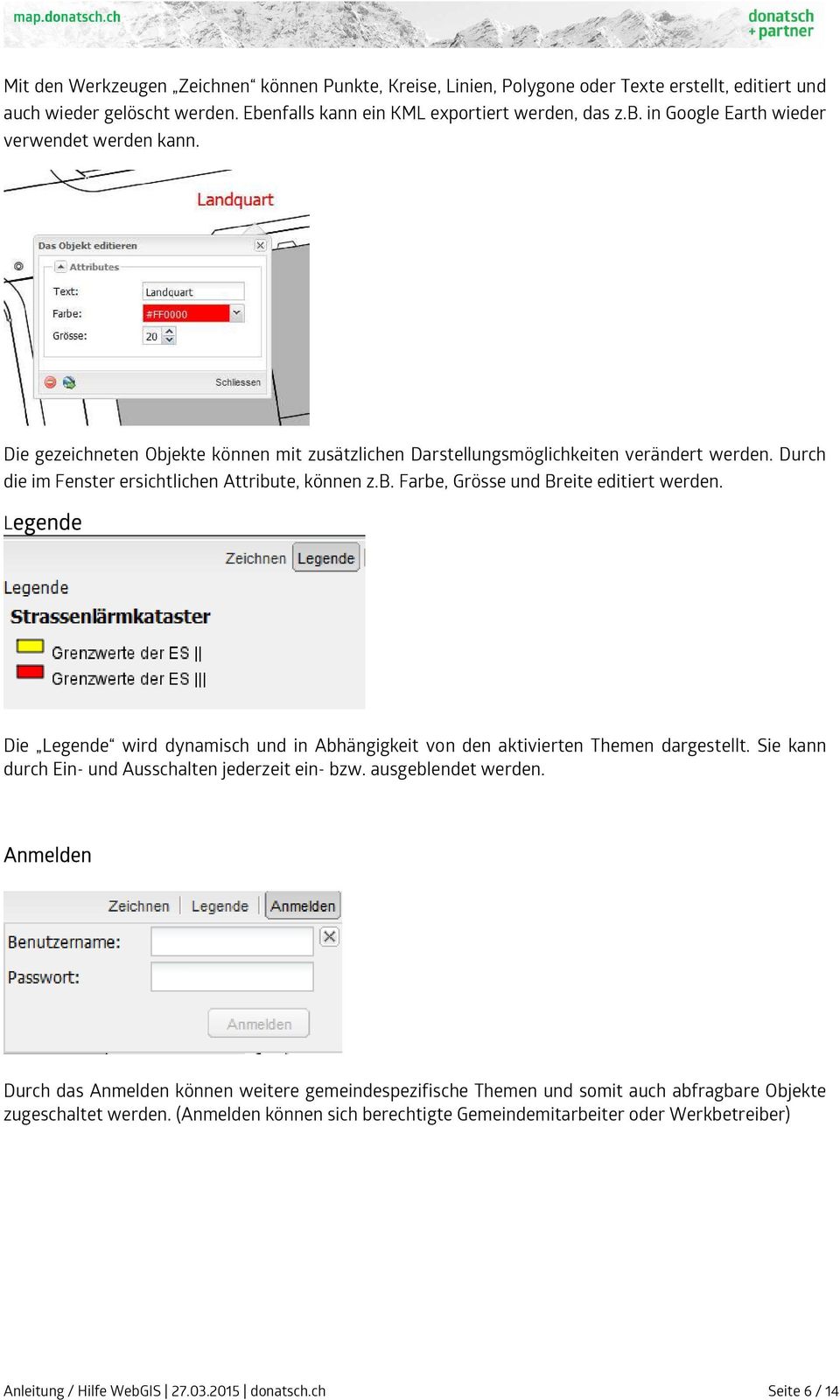 Legende Die Legende wird dynamisch und in Abhängigkeit von den aktivierten Themen dargestellt. Sie kann durch Ein- und Ausschalten jederzeit ein- bzw. ausgeblendet werden.