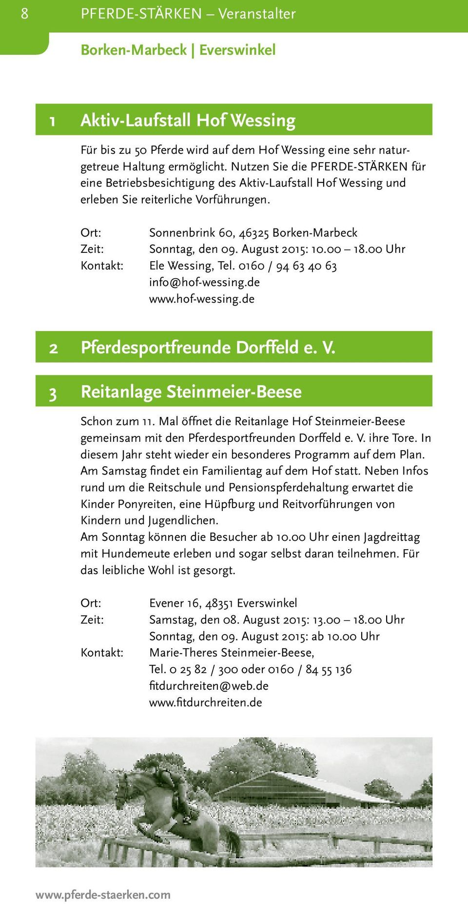August 2015: 10.00 18.00 Uhr Kontakt: Ele Wessing, Tel. 0160 / 94 63 40 63 info@hof-wessing.de www.hof-wessing.de 2 Pferdesportfreunde Dorffeld e. V. 3 Reitanlage Steinmeier-Beese Schon zum 11.