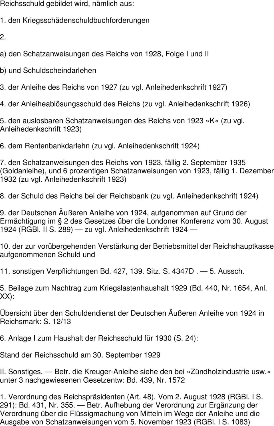 den auslosbaren Schatzanweisungen des Reichs von 1923»K«(zu vgl. Anleihedenkschrift 1923) 6. dem Rentenbankdarlehn (zu vgl. Anleihedenkschrift 1924) 7.