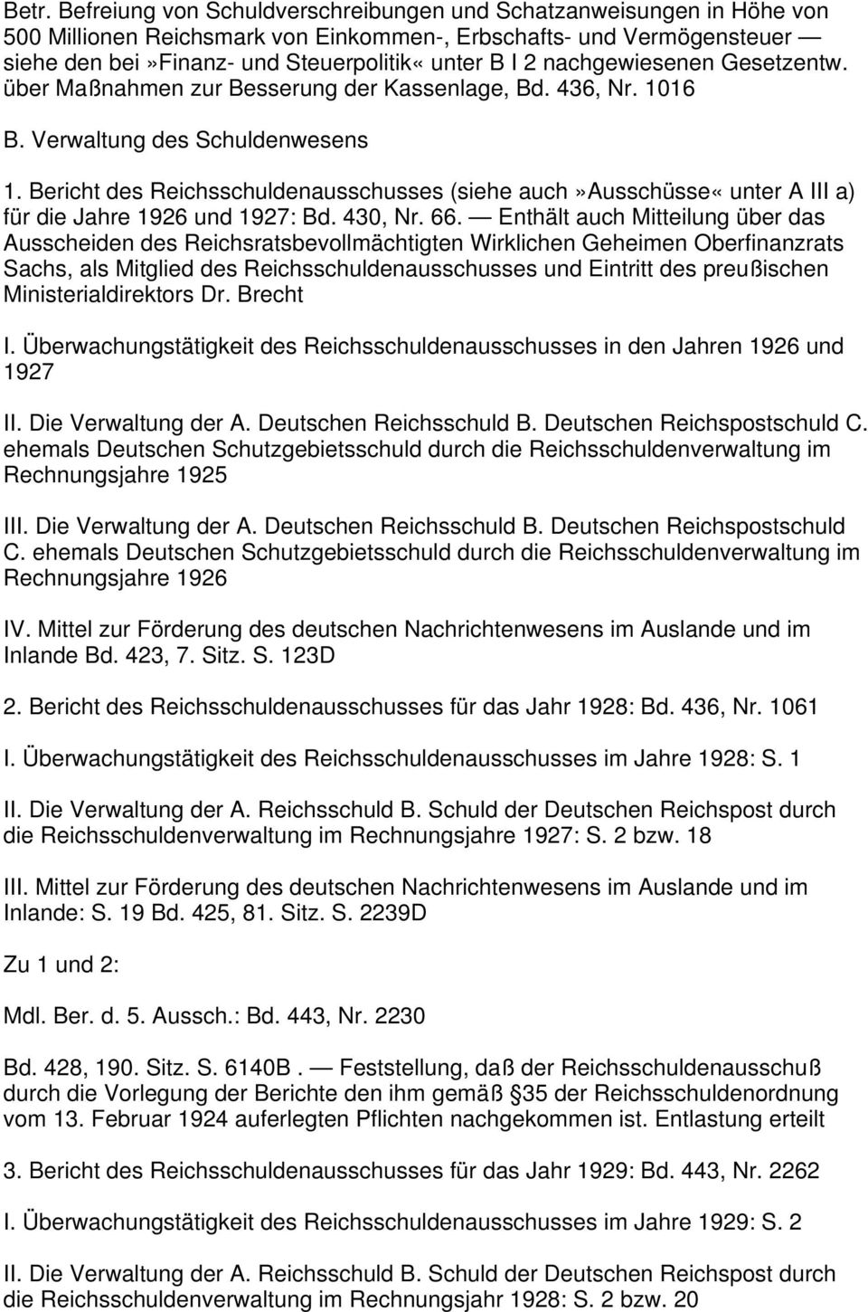 Bericht des Reichsschuldenausschusses (siehe auch»ausschüsse«unter A III a) für die Jahre 1926 und 1927: Bd. 430, Nr. 66.