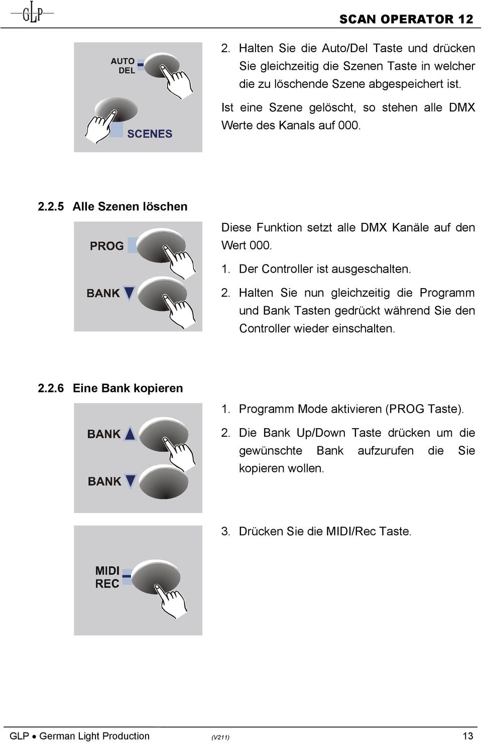 Der Controller ist ausgeschalten. 2. Halten Sie nun gleichzeitig die Programm und Bank Tasten gedrückt während Sie den Controller wieder einschalten. 2.2.6 Eine Bank kopieren 1.