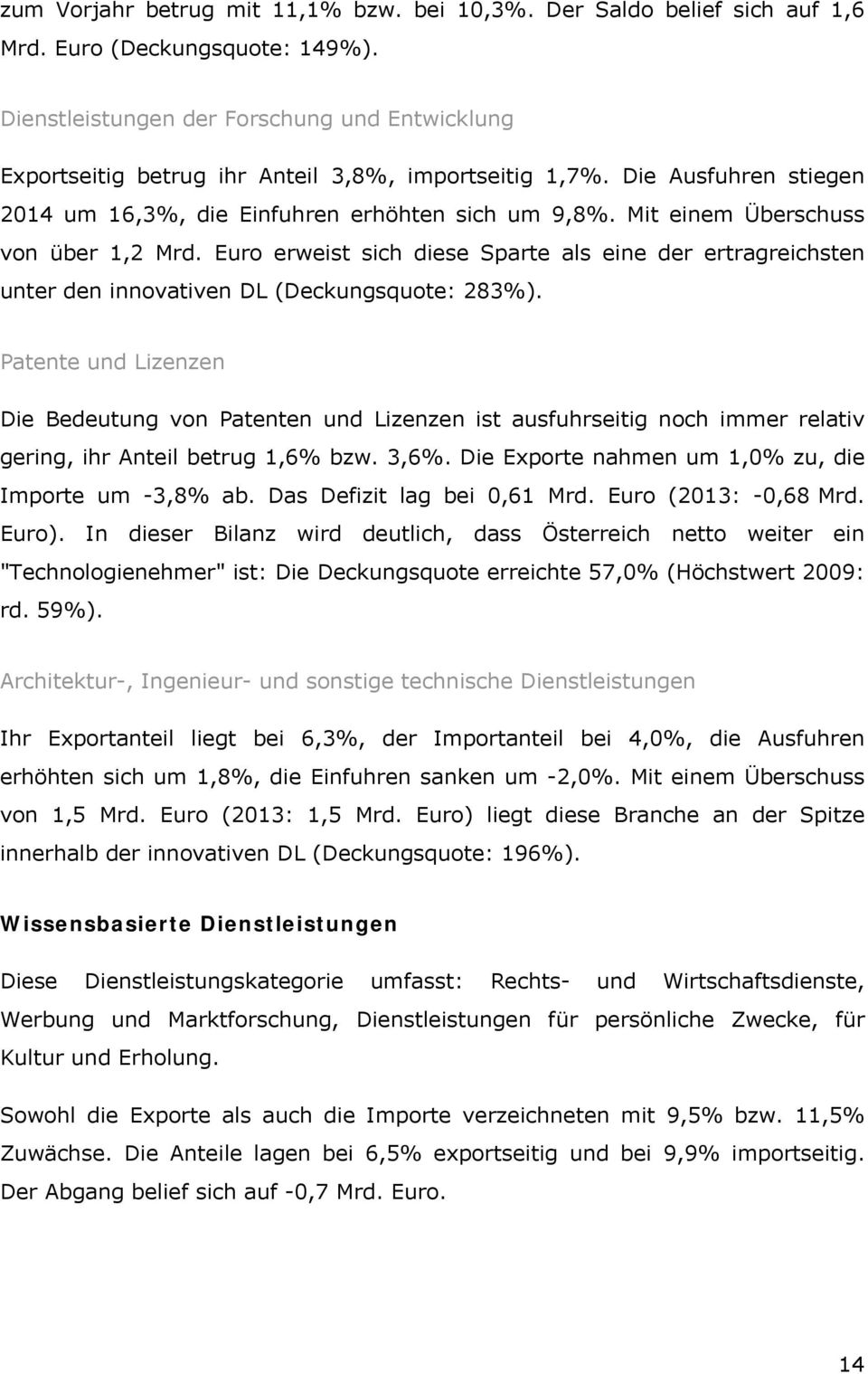 Mit einem Überschuss von über 1,2 Mrd. Euro erweist sich diese Sparte als eine der ertragreichsten unter den innovativen DL (Deckungsquote: 283%).