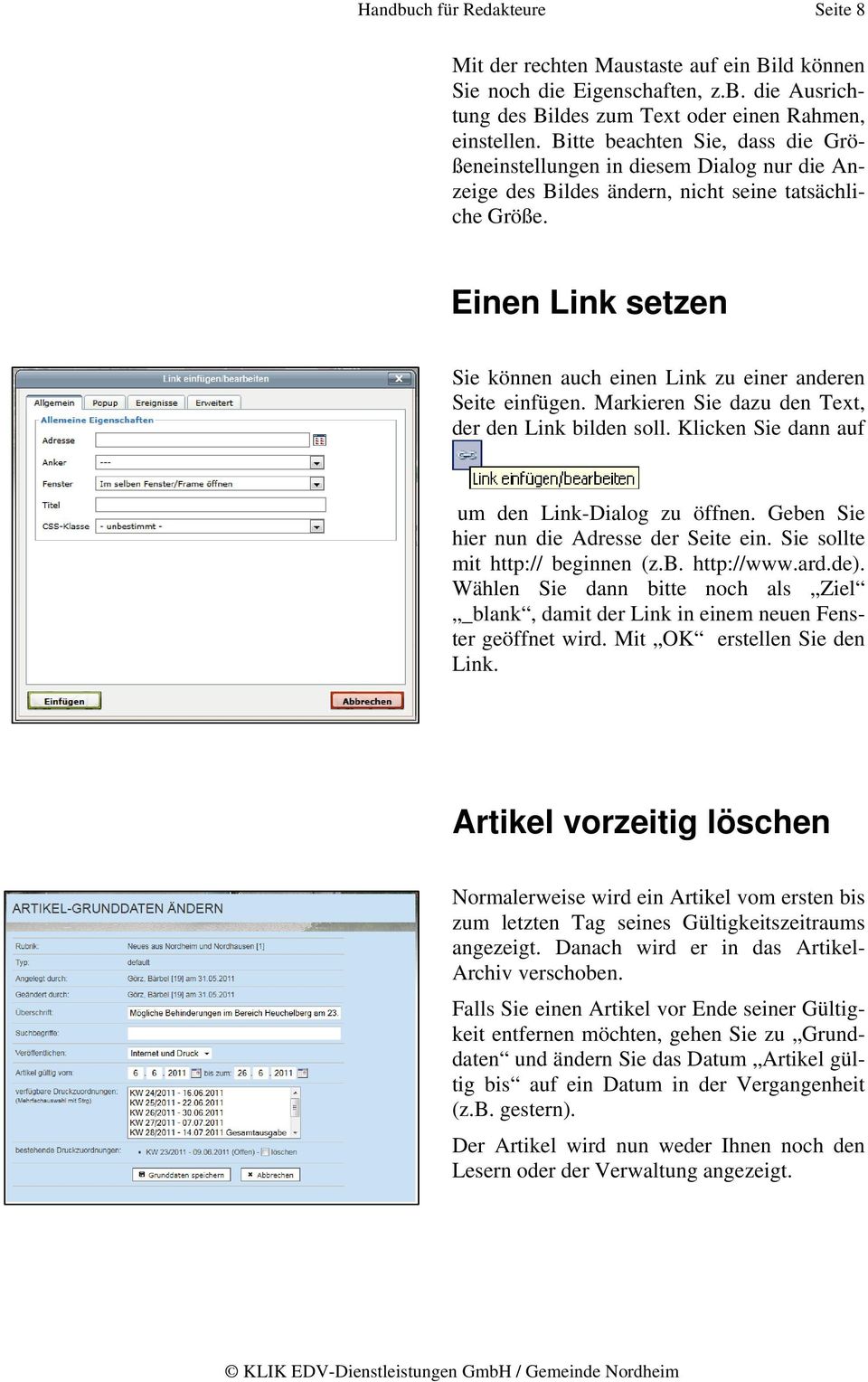 Einen Link setzen Sie können auch einen Link zu einer anderen Seite einfügen. Markieren Sie dazu den Text, der den Link bilden soll. Klicken Sie dann auf um den Link-Dialog zu öffnen.