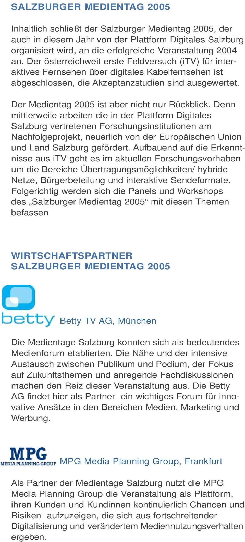 Der Medientag 2005 ist aber nicht nur Rückblick.