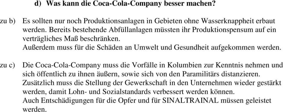 zu c) Die Coca-Cola-Company muss die Vorfälle in Kolumbien zur Kenntnis nehmen und sich öffentlich zu ihnen äußern, sowie sich von den Paramilitärs distanzieren.