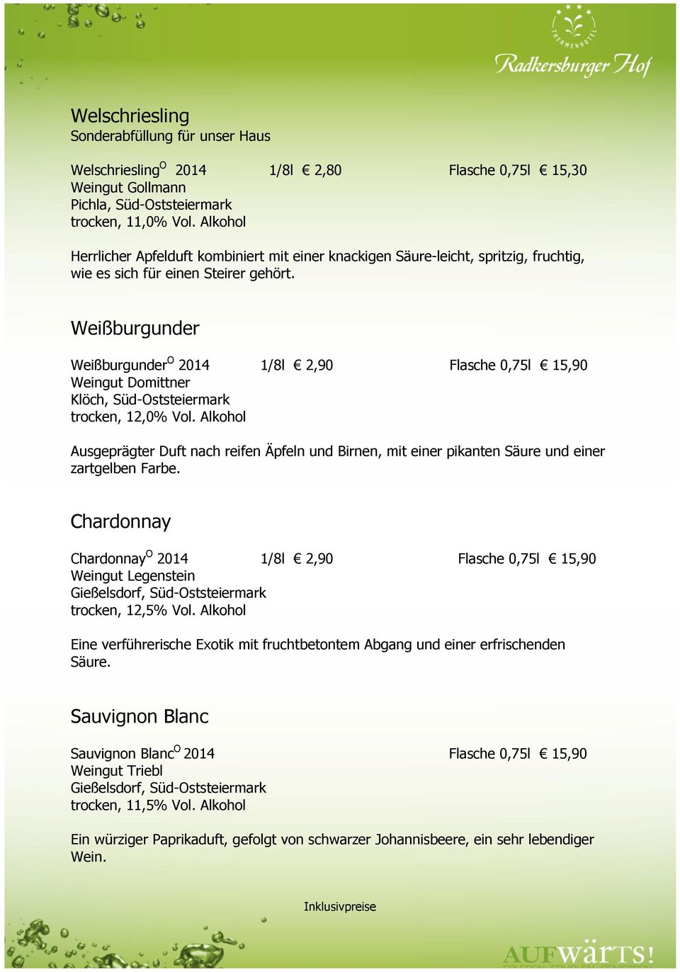 Weißburgunder Weißburgunder O 2014 1/8l 2,90 Flasche 0,75l 15,90 Weingut Domittner Klöch, Süd-Oststeiermark trocken, 12,0% Vol.