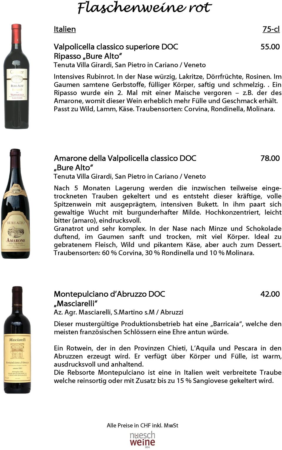 Passt zu Wild, Lamm, Käse. Traubensorten: Corvina, Rondinella, Molinara. Amarone della Valpolicella classico DOC 78.