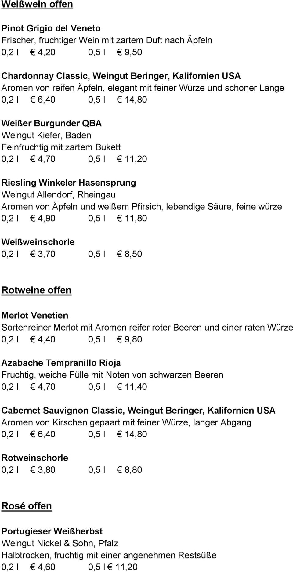 Weingut Allendorf, Rheingau Aromen von Äpfeln und weißem Pfirsich, lebendige Säure, feine würze 0,2 l 4,90 0,5 l 11,80 Weißweinschorle 0,2 l 3,70 0,5 l 8,50 Rotweine offen Merlot Venetien